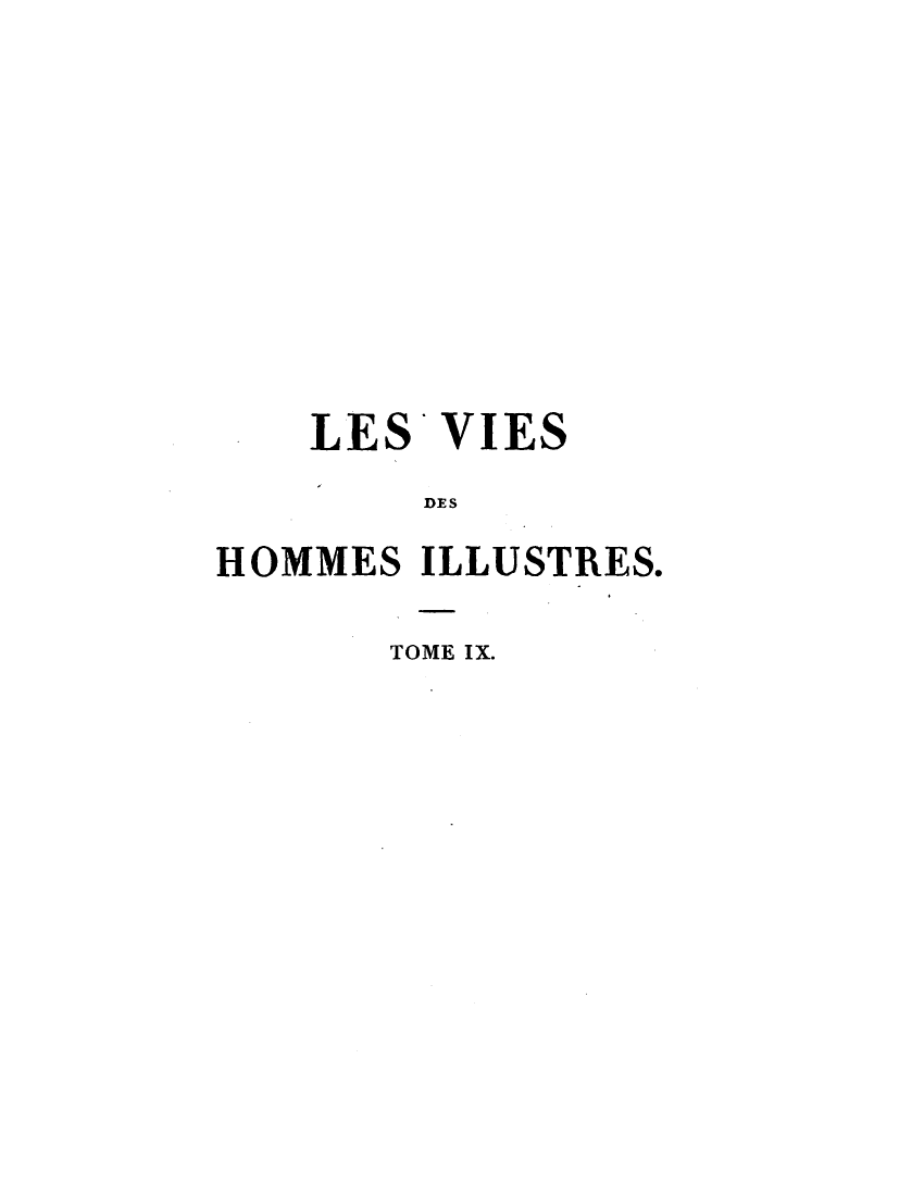 handle is hein.demia/lsvshmsist0009 and id is 1 raw text is: LES VIES
DES
HOMMES ILLUSTRES.

TOME IX.


