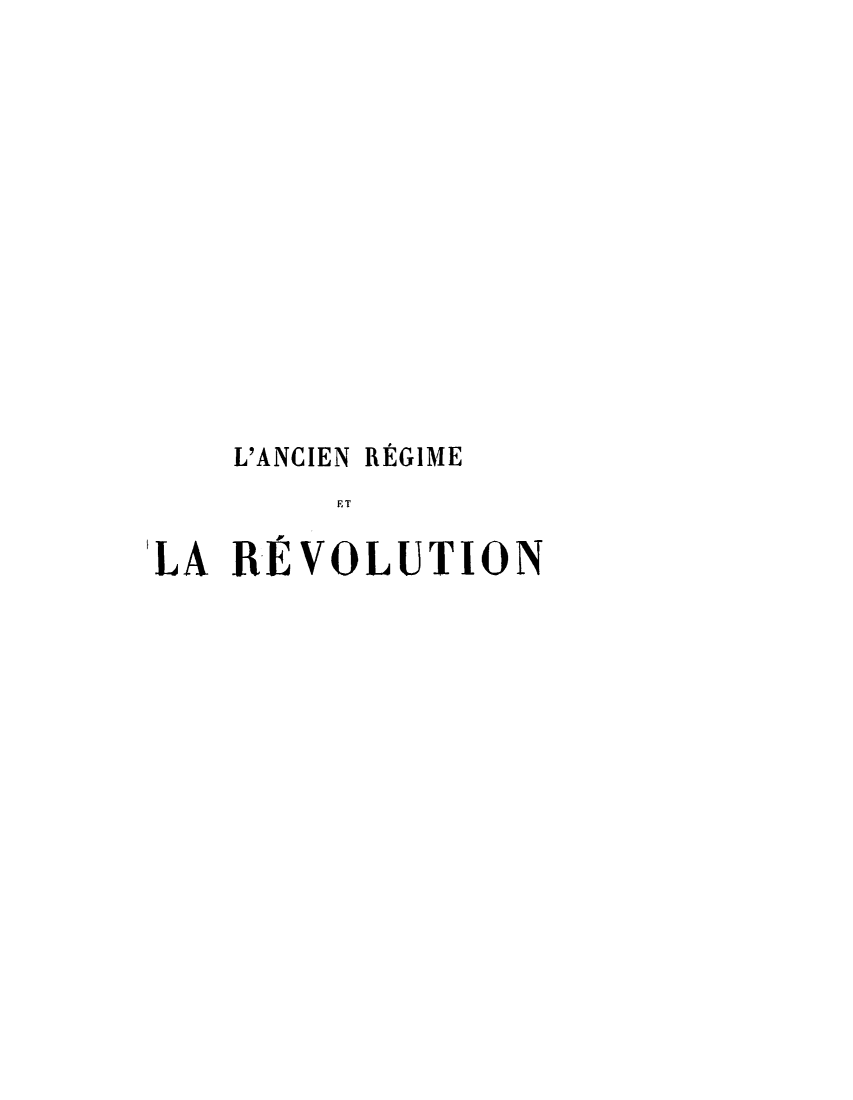 handle is hein.demia/oercm0004 and id is 1 raw text is: 














    L'ANCIEN REGIME
         FT

'LA RE VOLUTION


