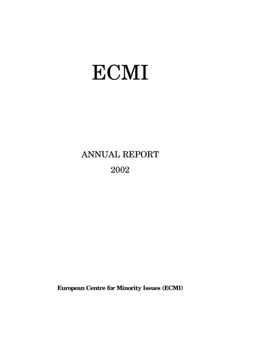 handle is hein.ecmi/ecmiannrept2002 and id is 1 raw text is: ECMI
ANNUAL REPORT
2002

European Centre for Minority Issues (ECMI)



