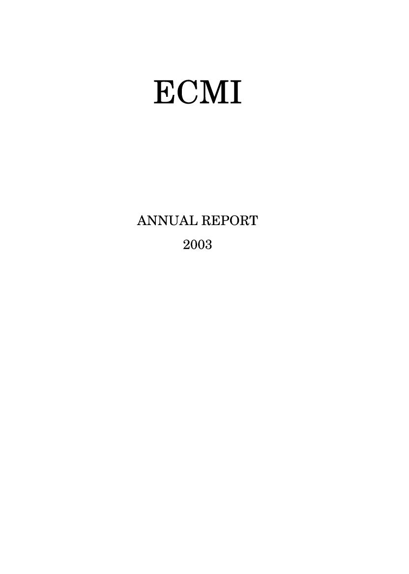 handle is hein.ecmi/ecmiannrept2003 and id is 1 raw text is: ECMI
ANNUAL REPORT

2003


