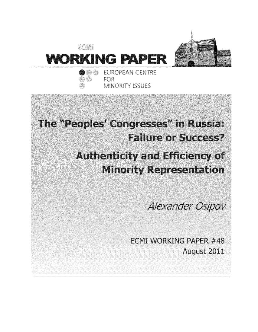 handle is hein.ecmi/ecmiwp0048 and id is 1 raw text is: The Peop es' Congresses in Russia~
Fai ure or Succes?
Minority Represenfltton
/~xndkher Osipov
ECMP WORKING PAPER #48
Arugust 2011


