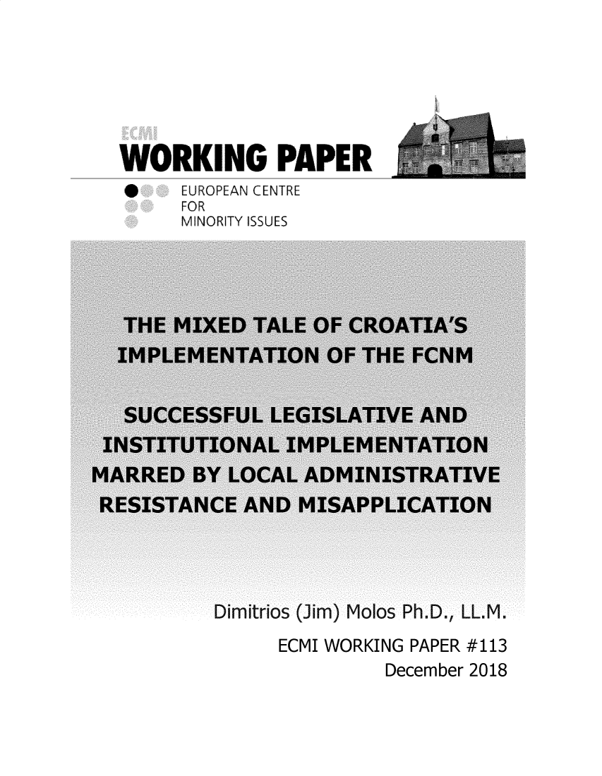 handle is hein.ecmi/ecmiwp0113 and id is 1 raw text is: 






WORKING PAPER
*     EUROPEAN CENTRE
      FOR
      MINORITY ISSUES


rdos (JIm) MooS Ph.D., LL.M.
  ECMI WORKING PAPER #113
            December 2018


