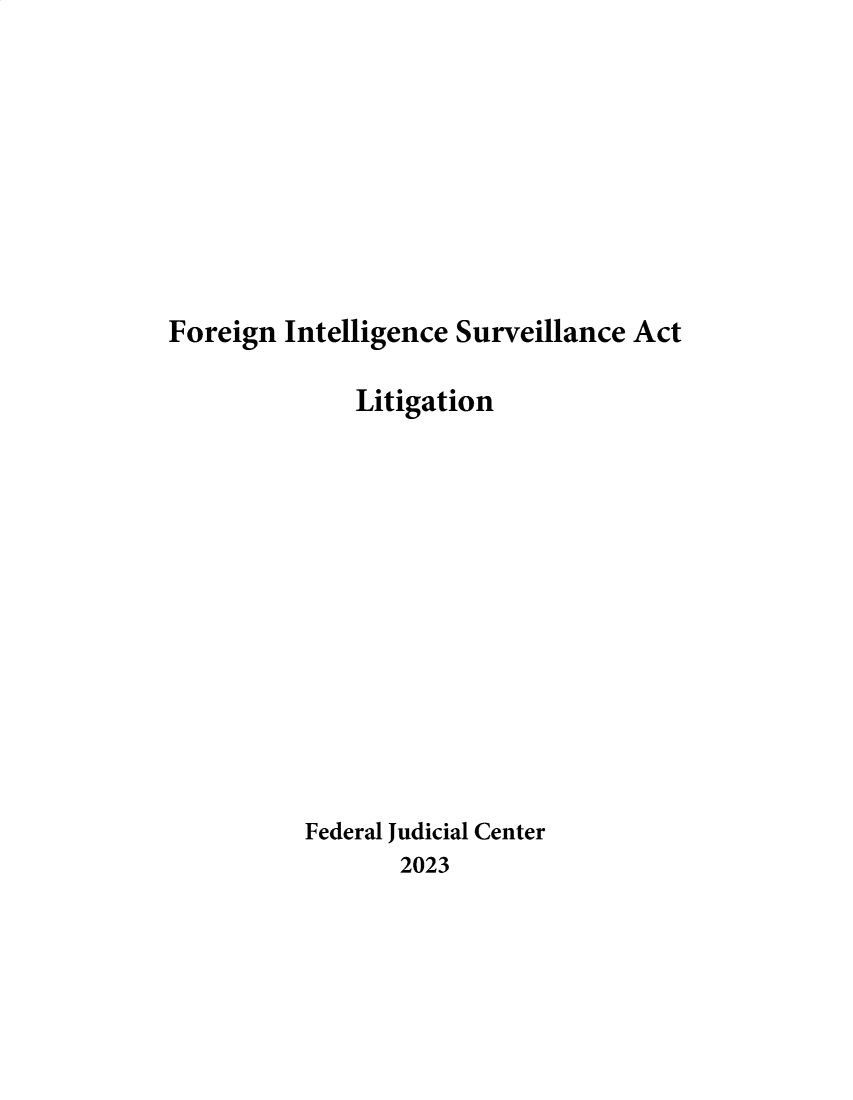 handle is hein.election/fnilsve0001 and id is 1 raw text is: 









Foreign  Intelligence Surveillance Act

              Litigation













          Federal Judicial Center
                 2023



