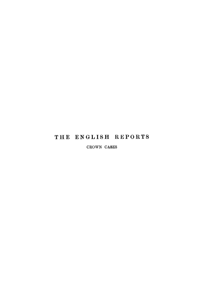 handle is hein.engrep/engrj0169 and id is 1 raw text is: THE ENGLISH REPORTS
CROWN CASES


