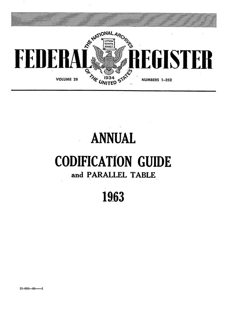 handle is hein.fedreg/asa28 and id is 1 raw text is: FEll

EGISTEII
NUMBERS 1-252

ANNUAL
CODIFICATION GUIDE
and PARALLEL TABLE
1963

21-000--64---1


