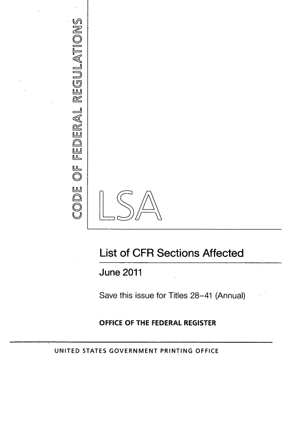 handle is hein.fedreg/asa7602 and id is 1 raw text is: AA
List of CFR Sections Affected
June 2011
Save this issue for Titles 28-41 (Annual)
OFFICE OF THE FEDERAL REGISTER
UNITED STATES GOVERNMENT PRINTING OFFICE



