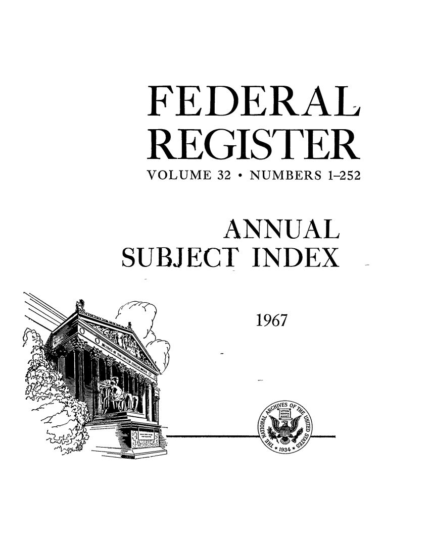 handle is hein.fedreg/ind32 and id is 1 raw text is: FEDERAL
REGISTER
VOLUME 32 * NUMBERS 1-252
ANNUAL
SUBJECT INDEX

1967

Li

N -

-3

~~Jk~4
1~                      4
In'
t-JtrJ


