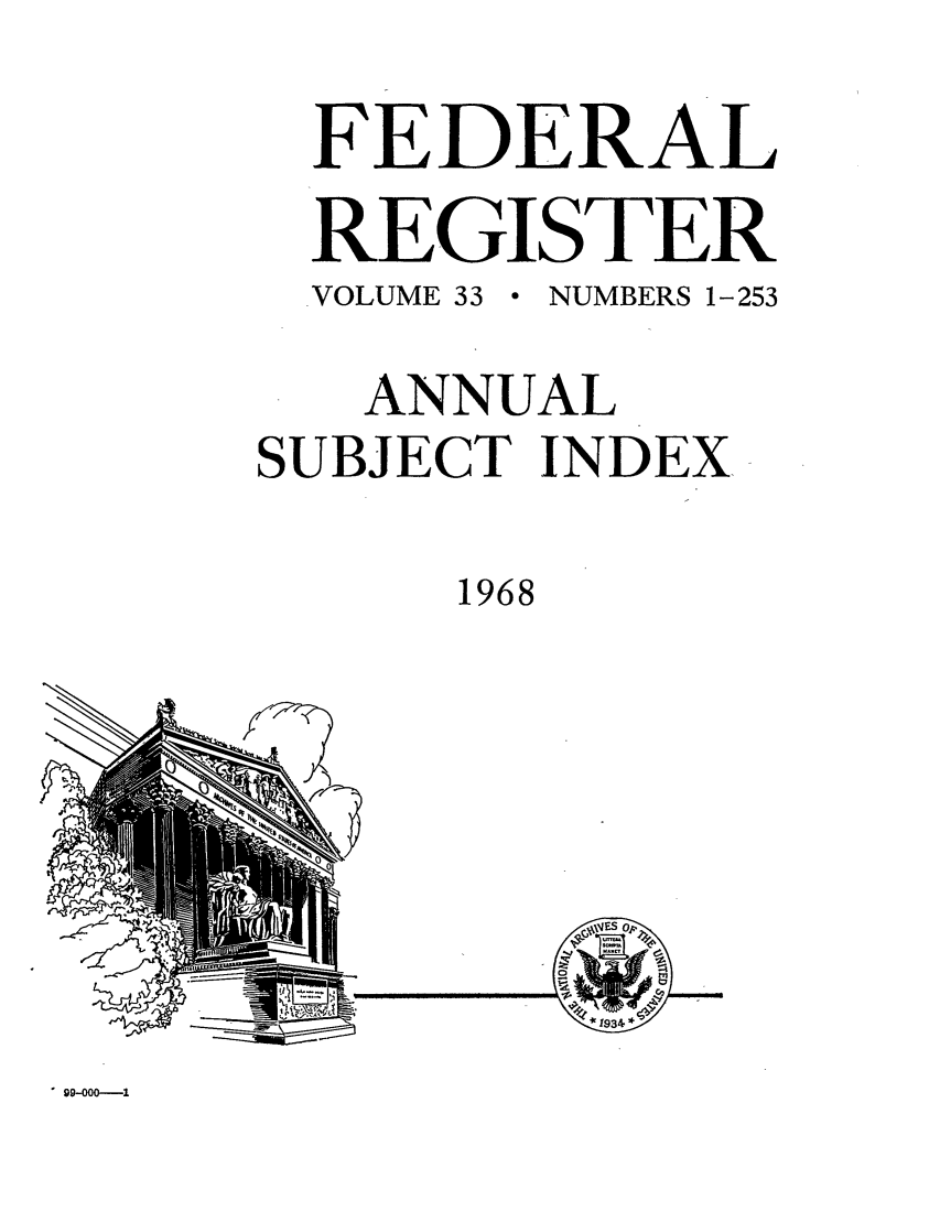 handle is hein.fedreg/ind33 and id is 1 raw text is: FEDERAL
REGISTER
VOLUME 33  NUMBERS 1-253
ANNUAL
SUBJECT INDEX,
1968

7'

B

* 99-000----1


