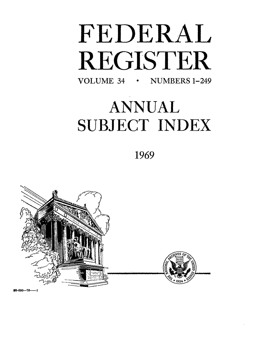 handle is hein.fedreg/ind34 and id is 1 raw text is: FEDERAL
REGISTER
VOLUME 34  *  NUMBERS 1-249
ANNUAL
SUBJECT INDEX
1969

~21r

$o-00O-70 ---1


