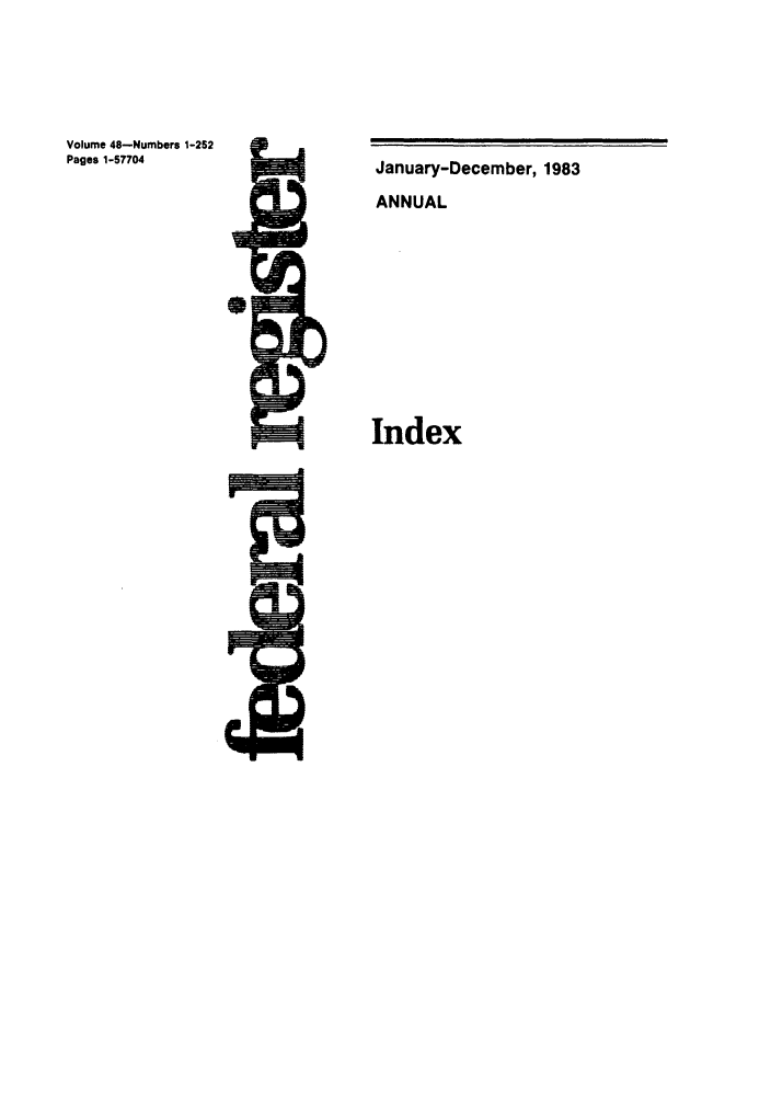 handle is hein.fedreg/ind48 and id is 1 raw text is: Volume 48-Numbers 1-252
Pages 1-57704

January-December, 1983
ANNUAL
Index


