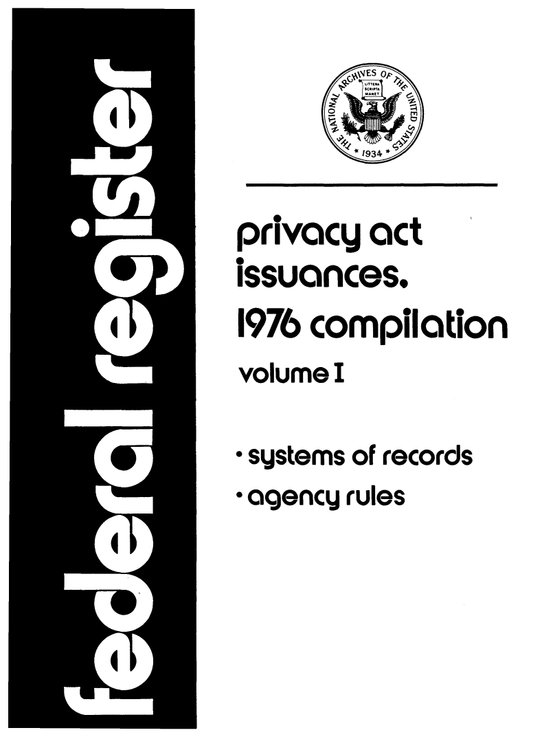 handle is hein.fedreg/privac0001 and id is 1 raw text is: privacy act
issuances,
1976 compiloation
volume I
* systems of records
* agency rules


