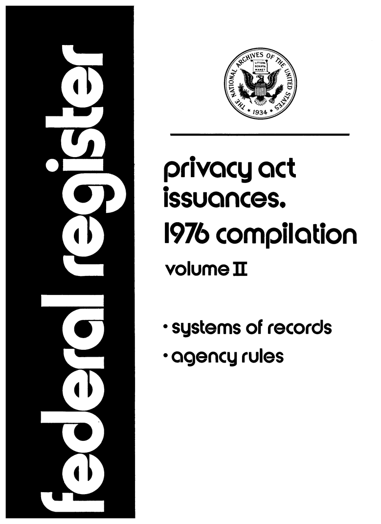 handle is hein.fedreg/privac0002 and id is 1 raw text is: privacy act
issuances,
1976 compilation
volume H
* systems of records
* agency rules


