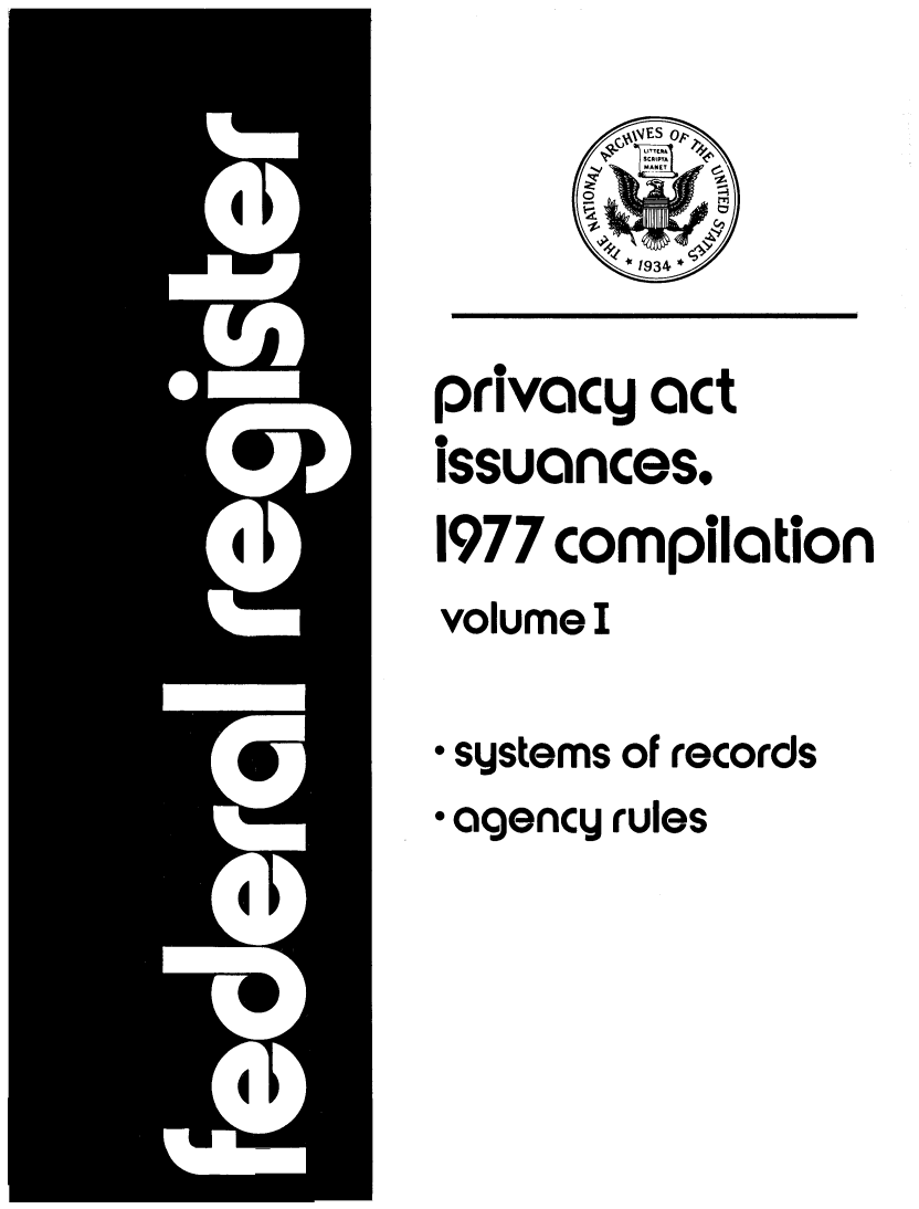 handle is hein.fedreg/privac0006 and id is 1 raw text is: privacy act
issuances,
1977 compilation
volume I
* systems of records
* agency rules



