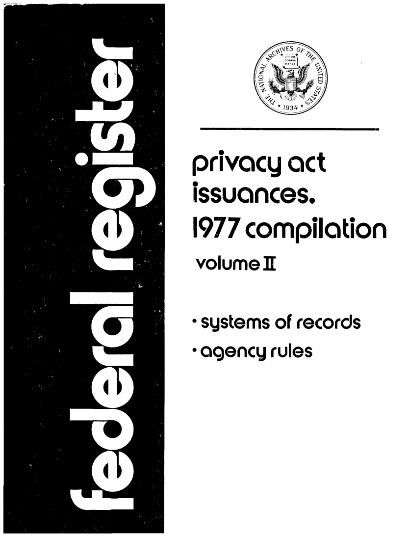 handle is hein.fedreg/privac0007 and id is 1 raw text is: privacy act
issuances,
1977 com pilation
volume I[
* systems of records
*agency rules



