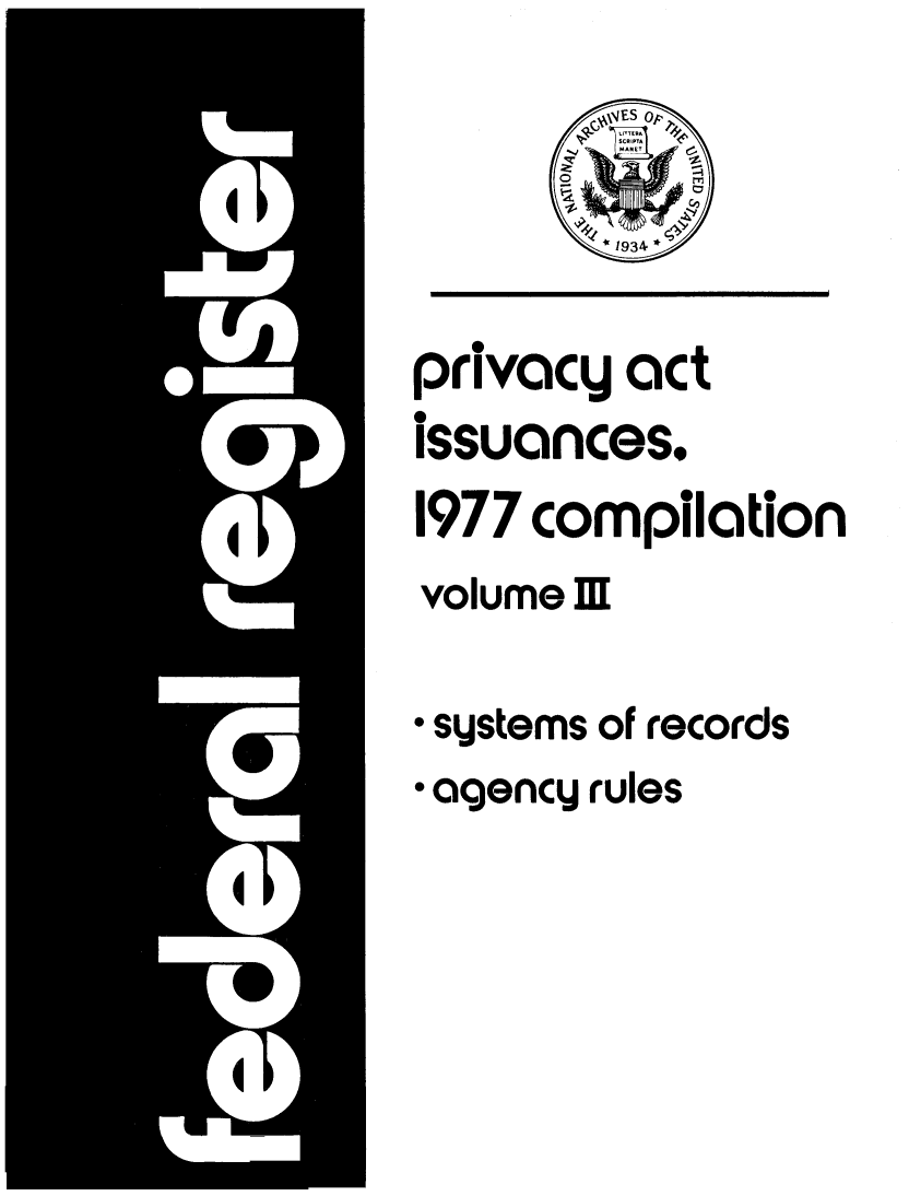 handle is hein.fedreg/privac0008 and id is 1 raw text is: 0
privacy act
issuances.
1977 compilation
volume M
* systems of records
* agency rules



