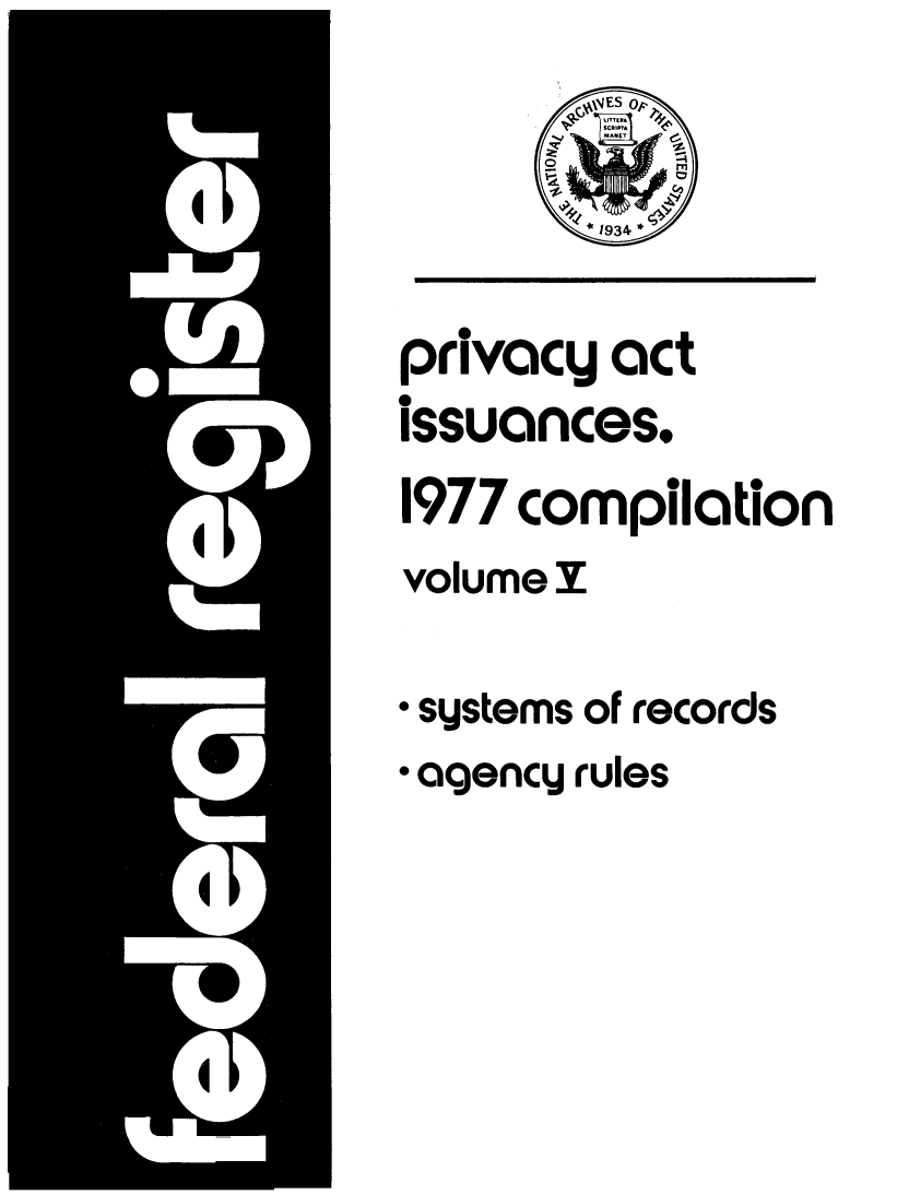 handle is hein.fedreg/privac0010 and id is 1 raw text is: privacy act
issuances.
1977 com pila tion
volume I
* systems of records
* agency rules


