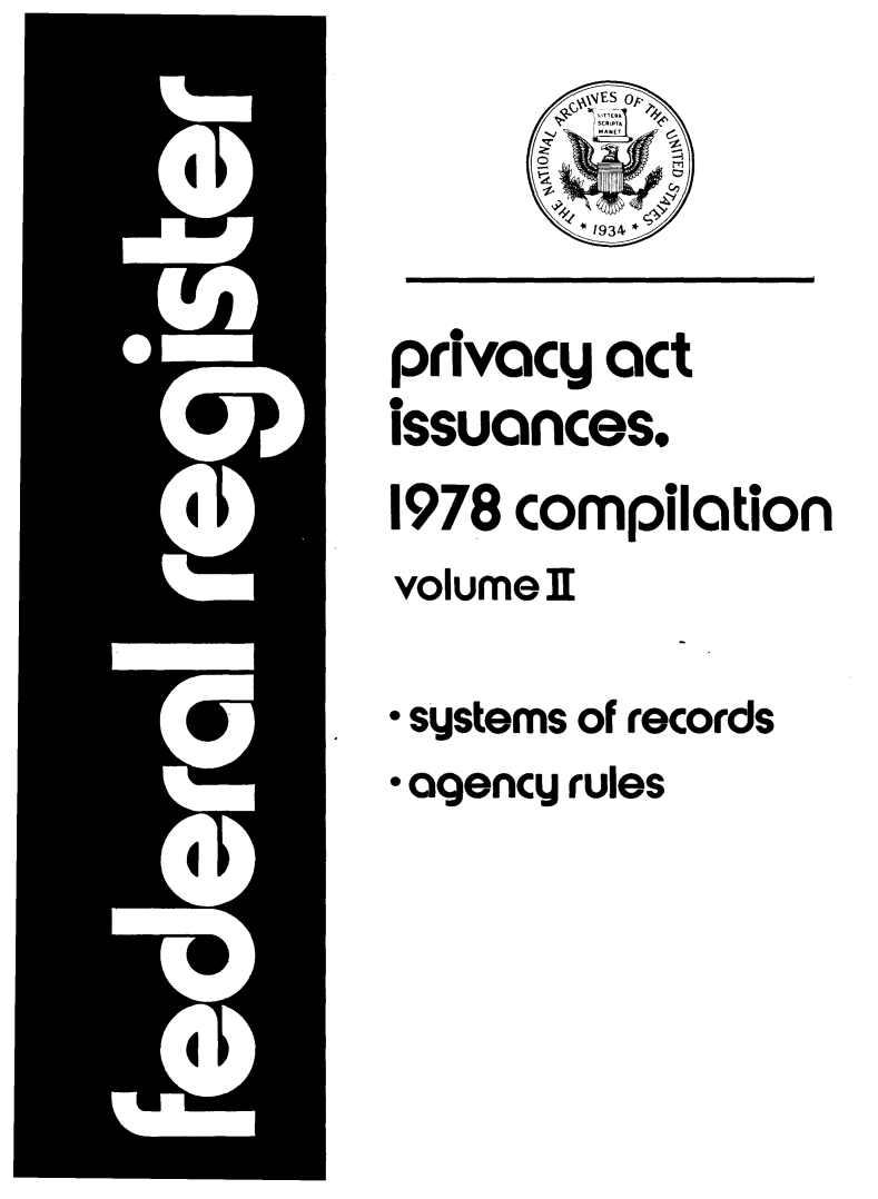 handle is hein.fedreg/privac0012 and id is 1 raw text is: privacy act
issuances.
1978 compilation
volume ]I
* systems of records
* agency rules


