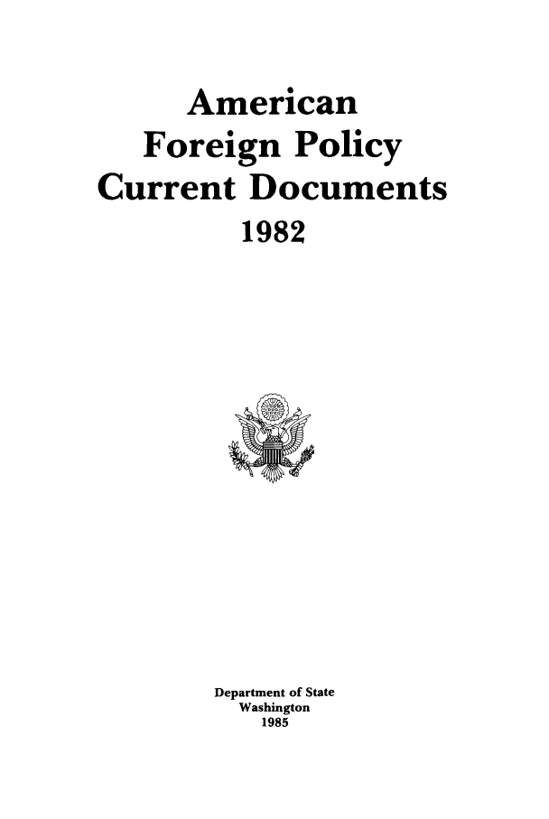 handle is hein.forrel/afpdoc0002 and id is 1 raw text is: American
Foreign Policy
Current Documents
1982

Department of State
Washington
1985



