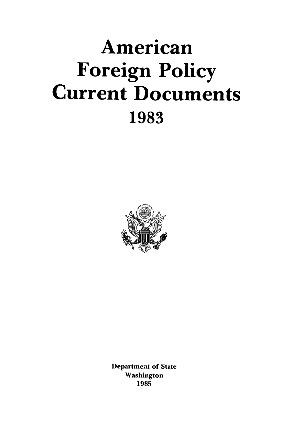 handle is hein.forrel/afpdoc0003 and id is 1 raw text is: American
Foreign Policy
Current Documents
1983

Department of State
Washington
1985


