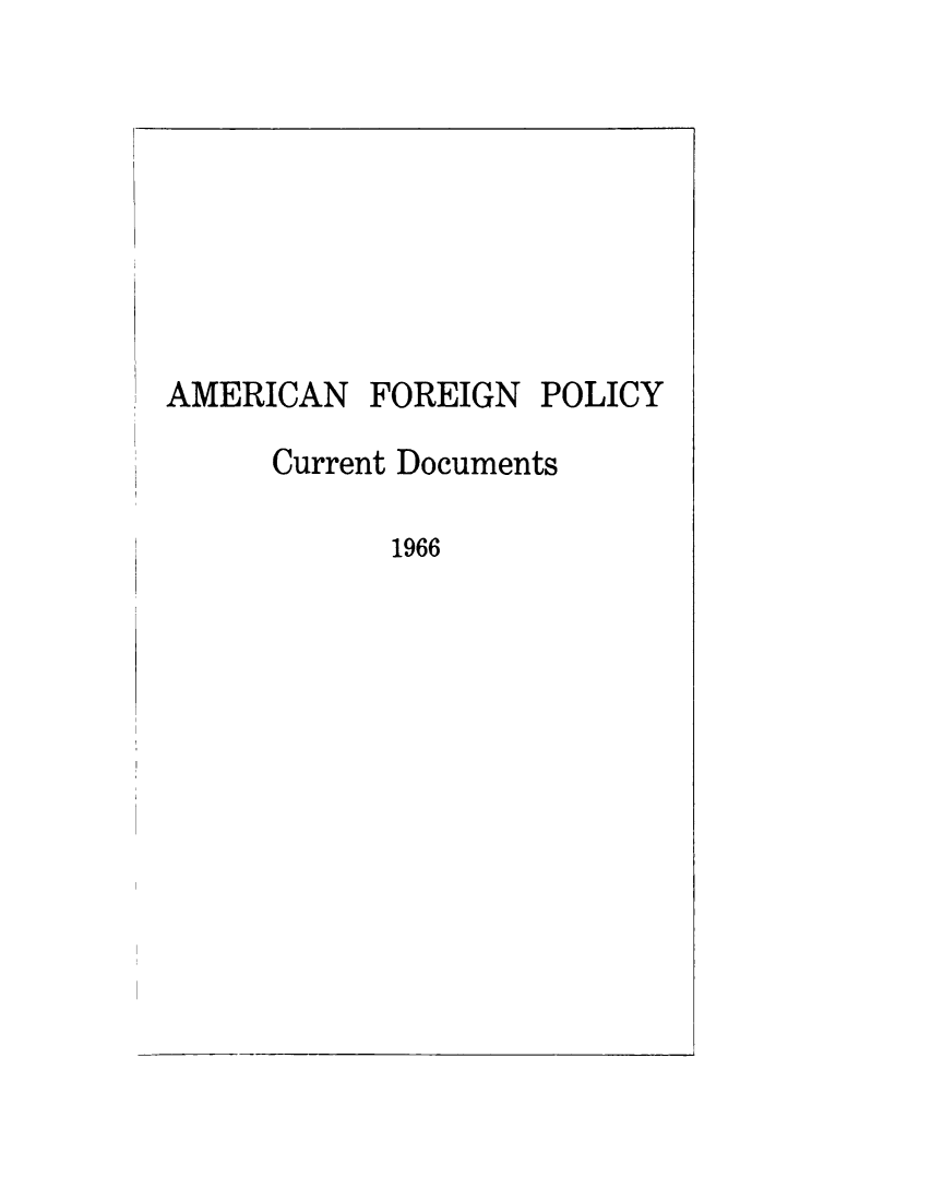 handle is hein.forrel/afpdoc1966 and id is 1 raw text is: 








AMERICAN FOREIGN POLICY

      Current Documents

            1966


