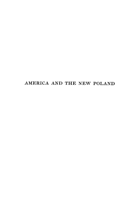 handle is hein.forrel/amrnwp0001 and id is 1 raw text is: AMERICA AND THE NEW POLAND


