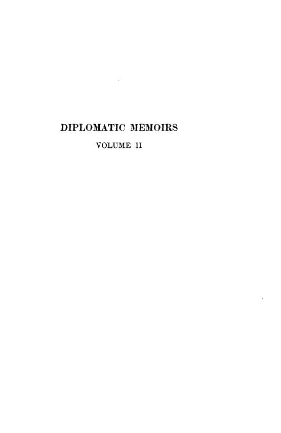 handle is hein.forrel/dplmatm0002 and id is 1 raw text is: 











DIPLOMATIC MEMOIRS

      VOLUME II


