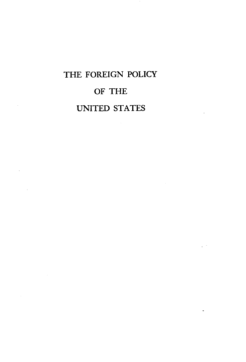 handle is hein.forrel/forpus0001 and id is 1 raw text is: 






THE FOREIGN POLICY

      OF THE

  UNITED STATES


