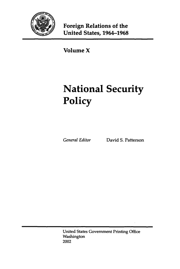 handle is hein.forrel/fruslj0010 and id is 1 raw text is: 


Foreign Relations of the
United States, 1964-1968


Volume X





National Security

Policy


General Editor


David S. Patterson


United States Government Printing Office
Washington
2002


