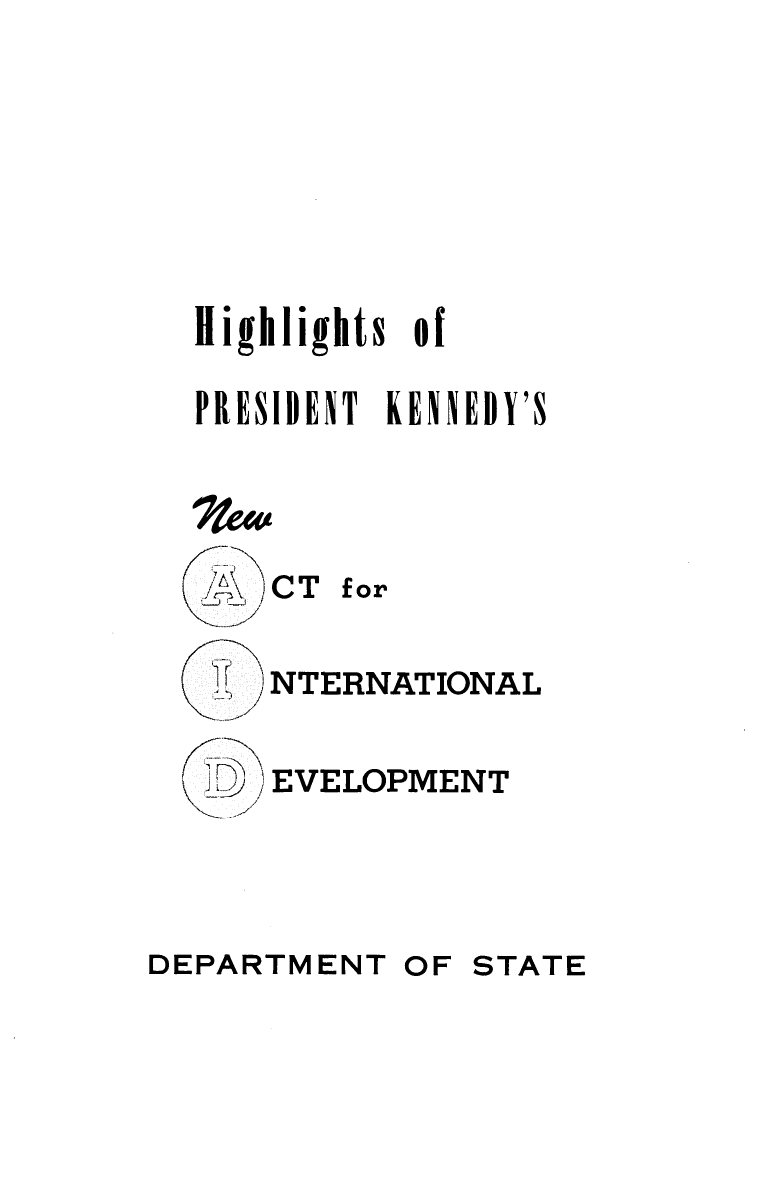 handle is hein.forrel/hpjkint0001 and id is 1 raw text is: 








Highlights of

PRESIDENT KENNEDY'S


CT


INT


EV


for


ERNATIONAL


ELOPMENT


DEPARTMENT  OF STATE


