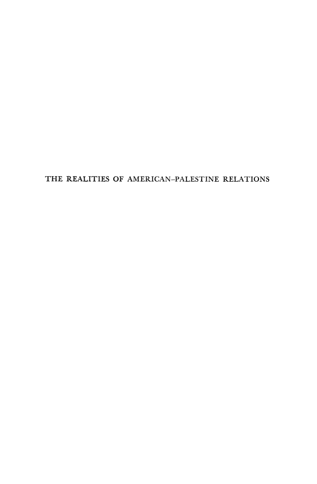 handle is hein.forrel/reamplst0001 and id is 1 raw text is: 




















THE REALITIES OF AMERICAN-PALESTINE RELATIONS


