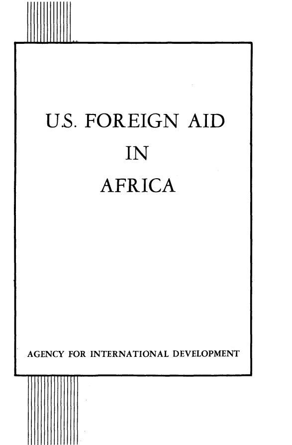handle is hein.forrel/usfgaaf0001 and id is 1 raw text is: 




U.S. FOREIGN AID
          IN
       AFRICA


AGENCY FOR INTERNATIONAL DEVELOPMENT


- - - - - - - - - - - - - -  I  .


