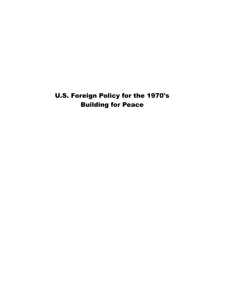 handle is hein.forrel/usfplb0001 and id is 1 raw text is: 












U.S. Foreign Policy for the 1970's
       Building for Peace


