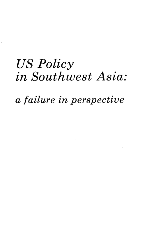 handle is hein.forrel/usplys0001 and id is 1 raw text is: 



US  Policy
in Southwest


Asia:


a failure in perspective


