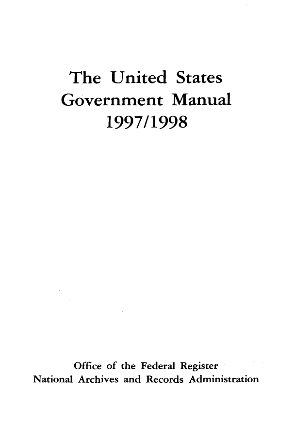 handle is hein.frdocs/usgovman01997 and id is 1 raw text is: The United States
Government Manual
1997/1998
Office of the Federal Register
National Archives and Records Administration


