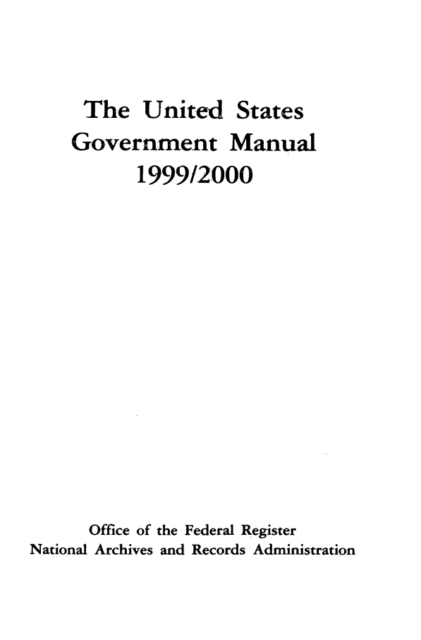 handle is hein.frdocs/usgovman01999 and id is 1 raw text is: The United States
Government Manual
1999/2000
Office of the Federal Register
National Archives and Records Administration


