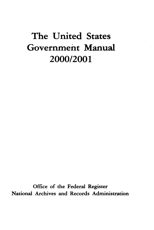 handle is hein.frdocs/usgovman02000 and id is 1 raw text is: The United States
Government Manual
2000/2001
Office of the Federal Register
National Archives and Records Administration


