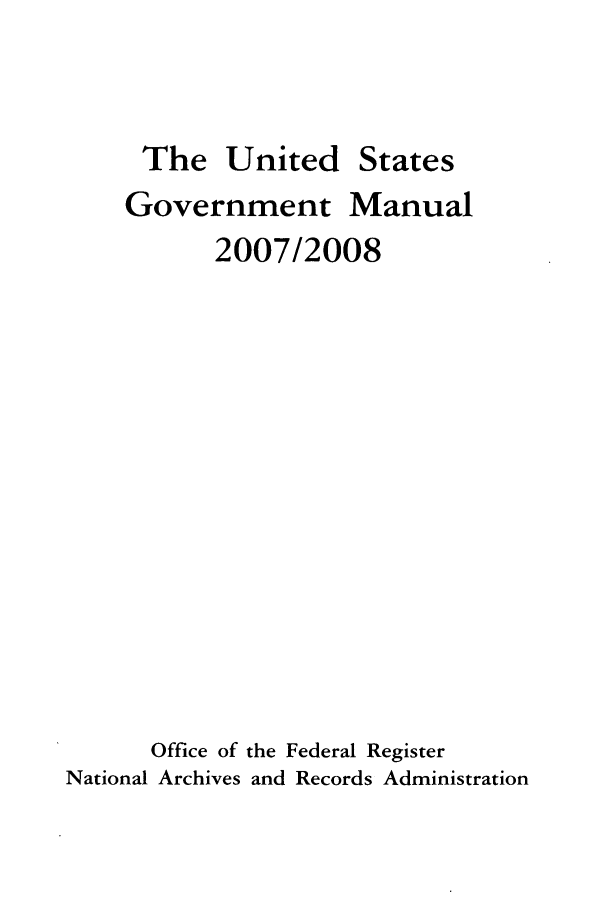 handle is hein.frdocs/usgovman02007 and id is 1 raw text is: The United States
Government Manual
2007/2008
Office of the Federal Register
National Archives and Records Administration


