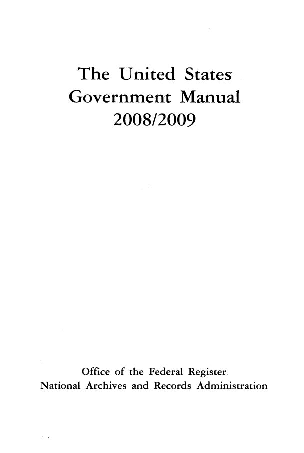 handle is hein.frdocs/usgovman02008 and id is 1 raw text is: The United States
Government Manual
2008/2009
Office of the Federal Register.
National Archives and Records Administration


