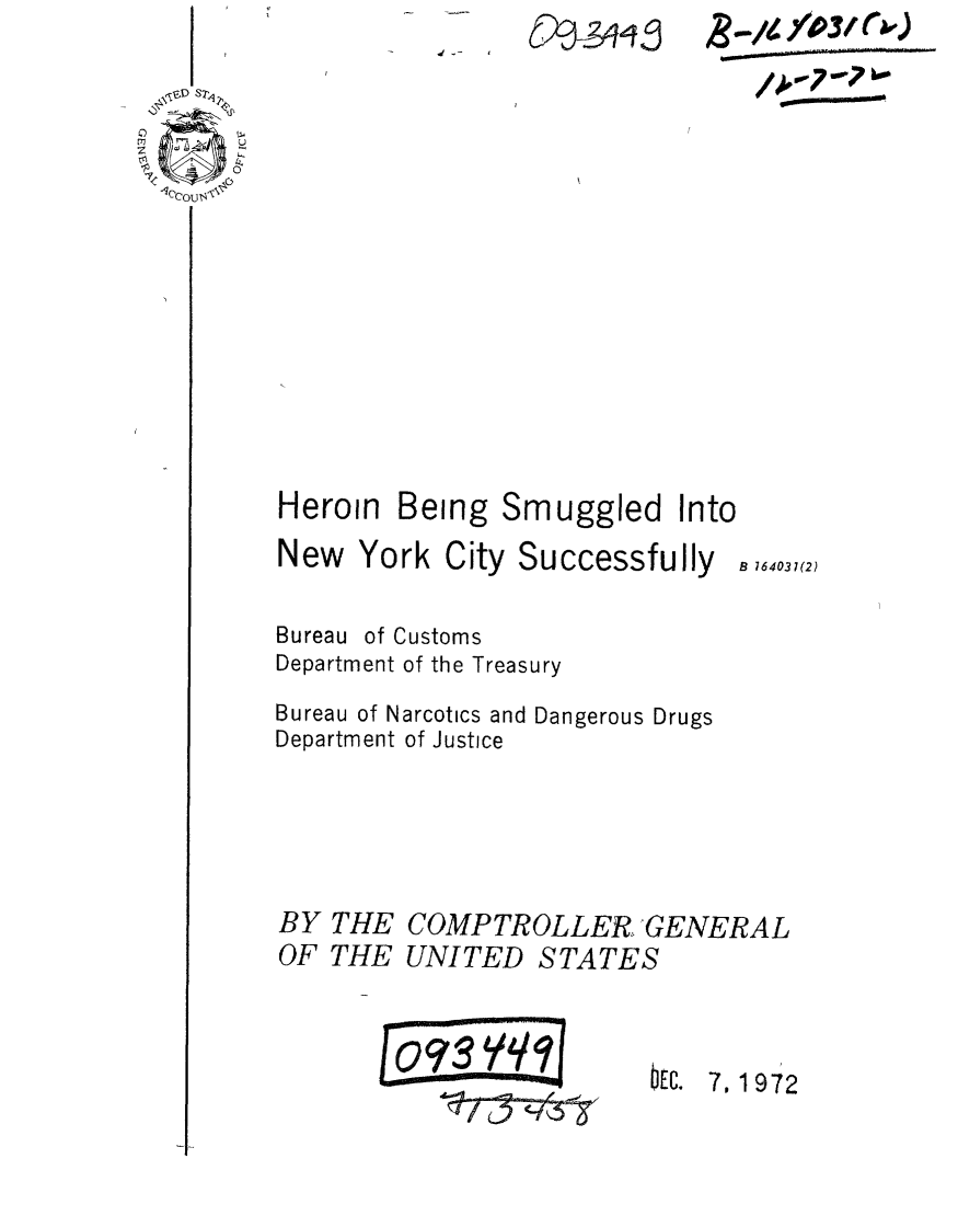 handle is hein.gao/gaobaaetb0001 and id is 1 raw text is: 














Heroin Being Smuggled Into


New York City Successfully

Bureau of Customs
Department of the Treasury
Bureau of Narcotics and Dangerous Drugs
Department of Justice


THE
THE


COMP TROLLER GENERAL
UNITED STATES


Oc. 7,1972


B 164031(2)


BY
OF


Oa--;qqg


_/ fOWANOWO)


E 9clS   qj


