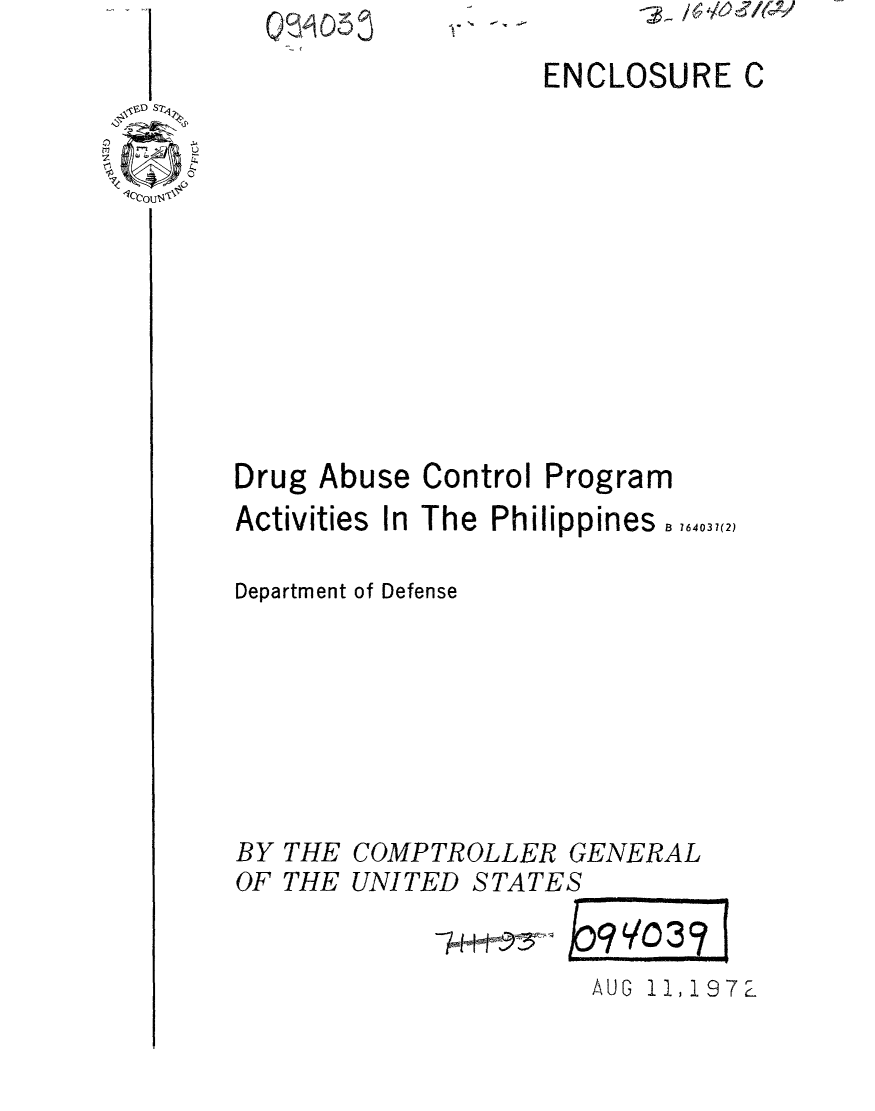 handle is hein.gao/gaobaaevg0001 and id is 1 raw text is: Q~AO6~


% -,~ ~


ENCLOSURE


Abuse Control Program


Activities  In The  Philippines  76403 7 (2)

Department of Defense








BY THE COMPTROLLER GENERAL
OF THE UNITED STATES


AUG 11,1972


Drug


1/0 01MV


