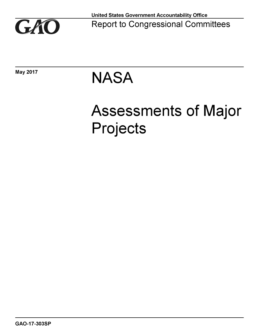 handle is hein.gao/gaobaakuo0001 and id is 1 raw text is: 
GAO


United States Government Accountability Office
Report to Congressional Committees


May 2017        NASA


Assessments


of Major


Projects


GAO-17-303SP


