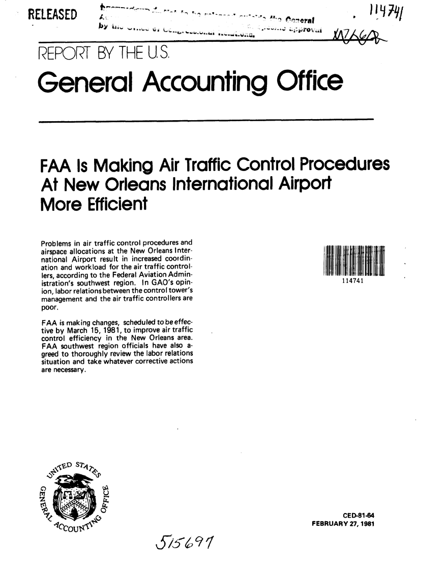 handle is hein.gao/gaobabbrn0001 and id is 1 raw text is: 
RELEASED


F~y ~ ~-. a *         ~**t.h


Air-. . 


flL~l~/


.----~-~


REPORT BY THE U S.


General Accounting Office


FAA Is Making Air Traffic Control Procedures

At New Orleans International Airport

More Efficient


Problems in air traffic control procedures and
airspace allocations at the New Orleans Inter-
national Airport result in increased coordin-
ation and workload for the air traffic control-
lers, according to the Federal Aviation Admin-
istration's southwest region. In GAO's opin-
ion, labor relations between the control tower's
management and the air traffic controllers are
poor.

FAA is making changes, scheduled to be effec-
tive by March 15, 1981, to improve air traffic
control efficiency in the New Orleans area.
FAA southwest region officials have also a-
greed to thoroughly review the labor relations
situation and take whatever corrective actions
are necessary.


       CED-81-64
FEBRUARY 27, 1981


4X5  I1


114741


