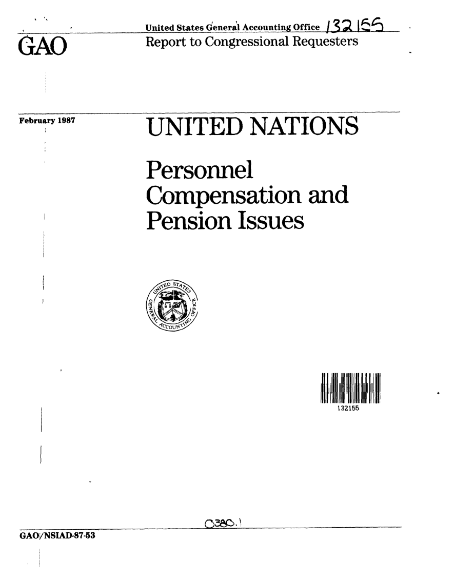 handle is hein.gao/gaobabfsn0001 and id is 1 raw text is: United States General Accounting Office I3   1 ! L,
Report to Congressional Requesters


GAO


February 1987


UNITED NATIONS

Personnel
Compensation and
Pension Issues


132155


GAO/NSIAD-87-53


