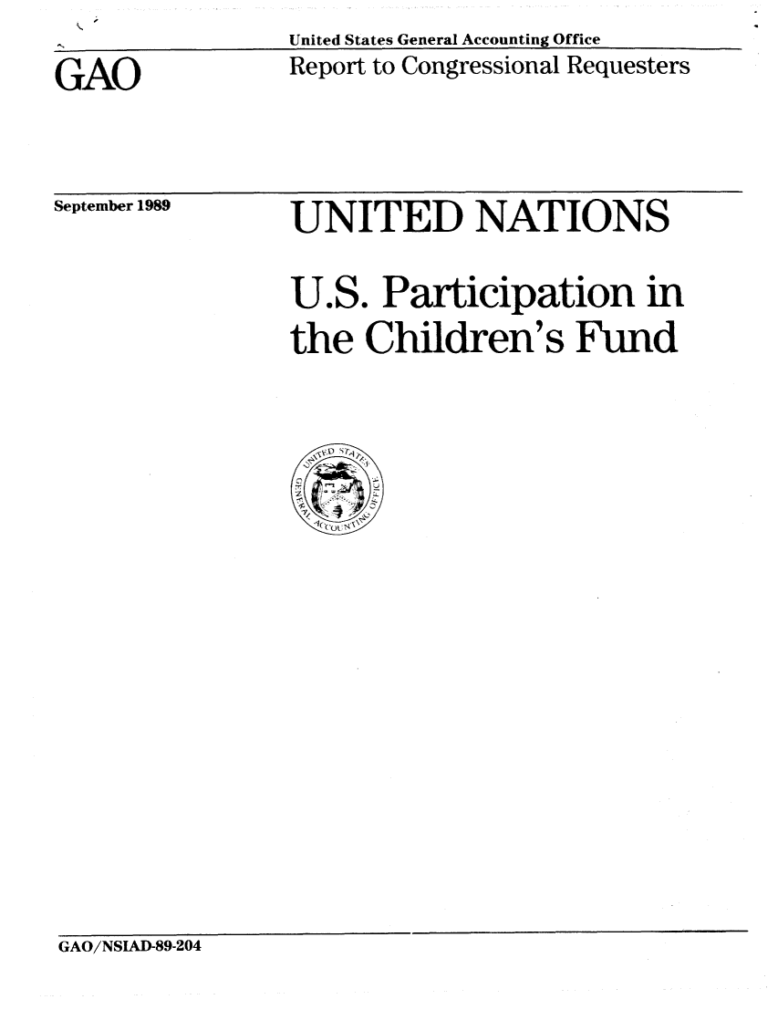 handle is hein.gao/gaobabgpl0001 and id is 1 raw text is: United States General Accounting Office
Report to Congressional Requesters


GAO


September 1989


UNITED NATIONS

U.S. Participation in
the Children's Fund


GAO/NSIAD-89-204


