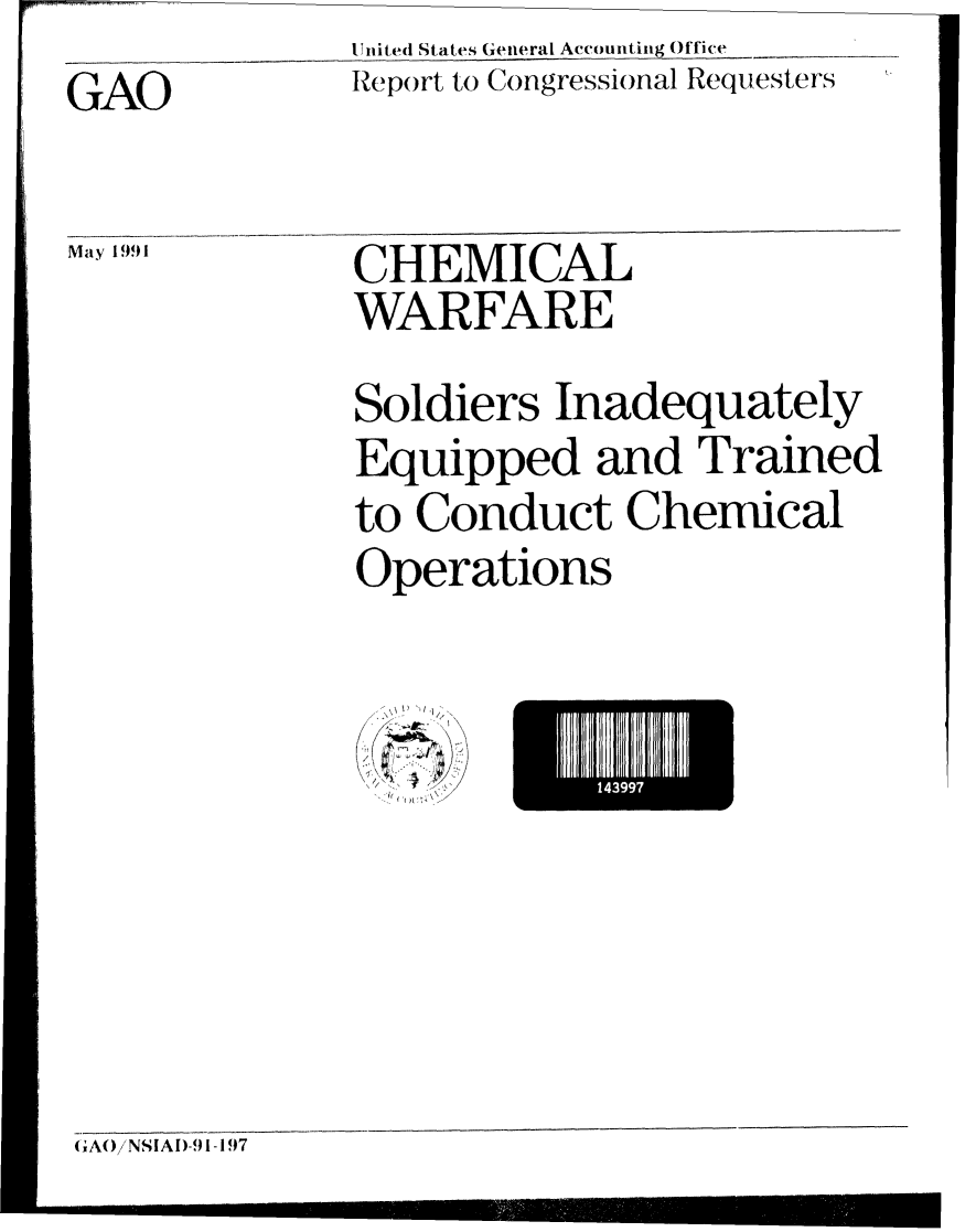 handle is hein.gao/gaobabhfe0001 and id is 1 raw text is:               nI lited States General Accounting Office
GAO           Report to Congressional Requesters

May           CHEMICAL
              WARFARE
              Soldiers Inadequately
              Equipped and Trained
              to Conduct Chemical
              Operations


()AO  NSIAI)- 1-197


