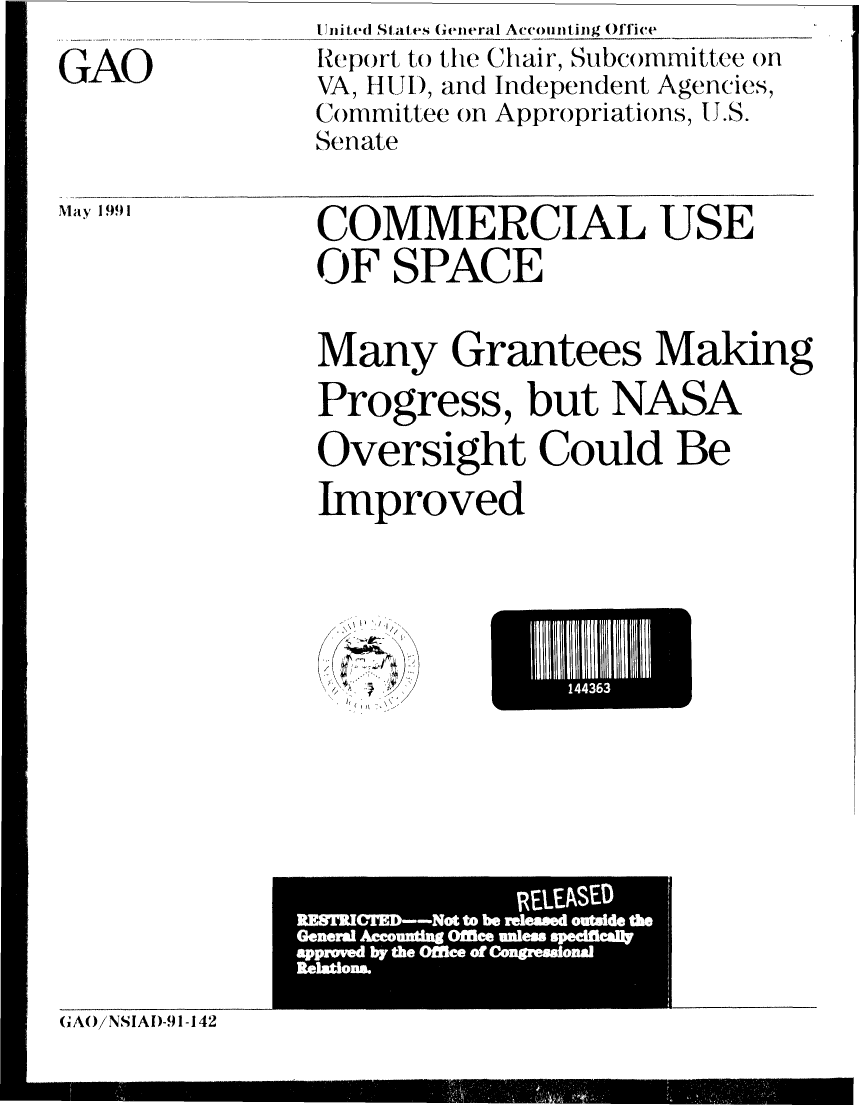 handle is hein.gao/gaobabhgp0001 and id is 1 raw text is: 
GAO


United States General Accotinting Office
Report to the Chair, Subcommittee on
VA, HUD, and Independent Agencies,
Committee on Appropriations, U.S.
Senate


May 199 1


COMMERCIAL USE
OF SPACE


Many Grantees Making
Progress, but NASA
Oversight Could Be
Improved


(  <, \4


E144I3I


L-M _fft  m ------ ' l


GAO/NSIAD-91-142


