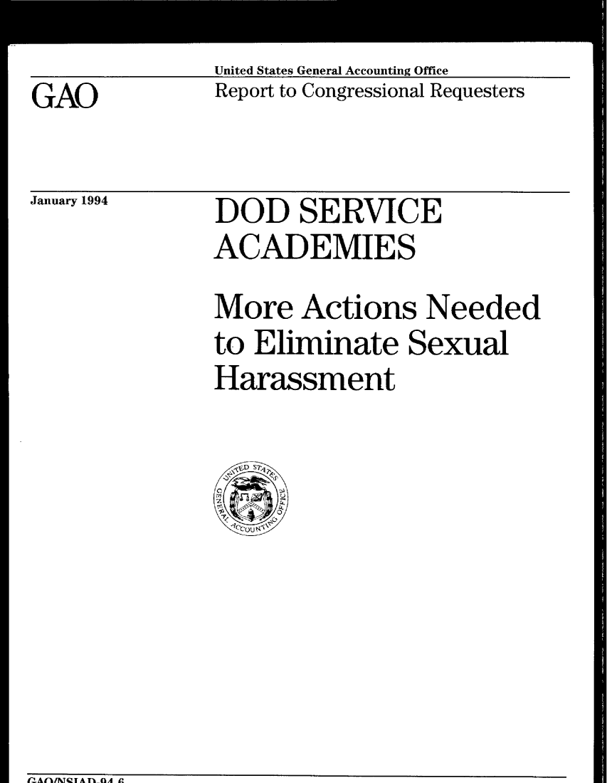 handle is hein.gao/gaobabibb0001 and id is 1 raw text is: 
GAO


January 1994


United States General Accounting Office
Report to Congressional Requesters


DOD SERVICE
ACADEMIES


More Actions Needed
to Eliminate Sexual
Harassment


P-Afl/NTQTAn nA £


