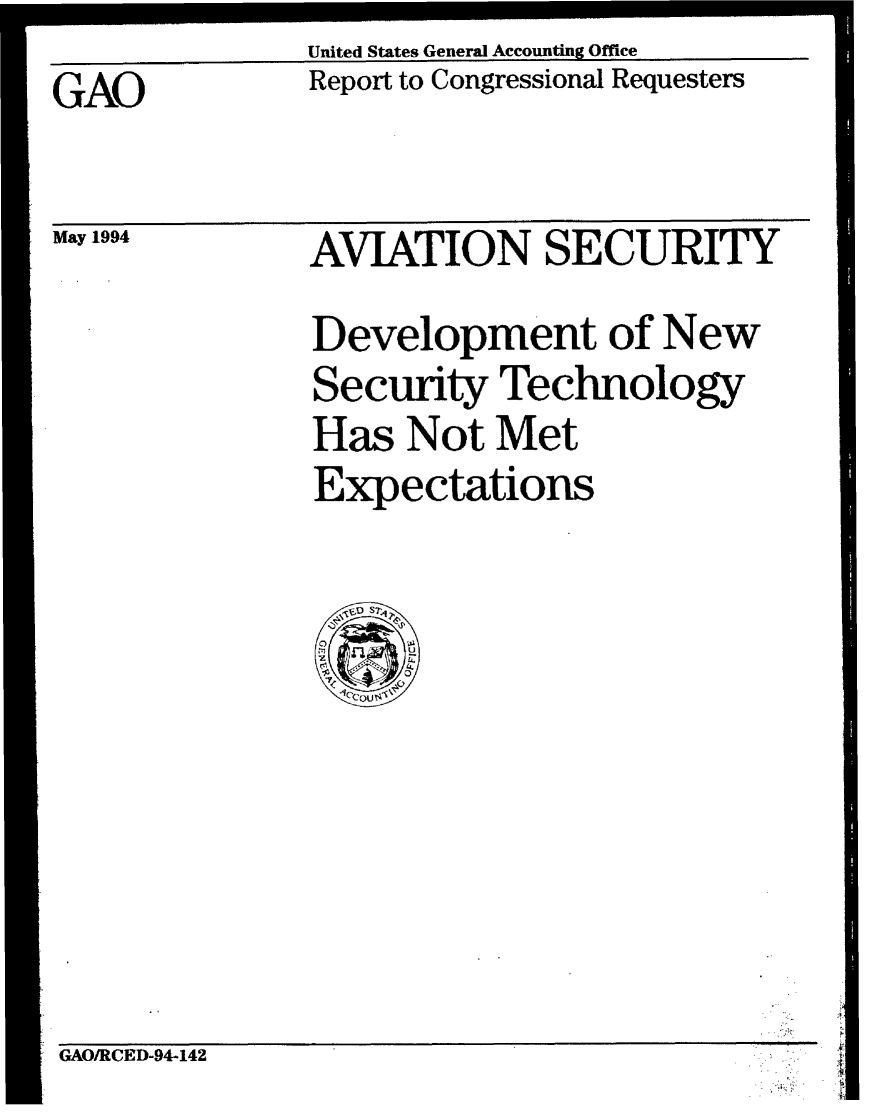 handle is hein.gao/gaobabicl0001 and id is 1 raw text is: United States General Accounting Office
Report to Congressional Requesters


GAO


May 1994


AVIATION SECURITY
Development of New
Security Technology
Has Not Met
Expectations


GAO/RCED-94-142


