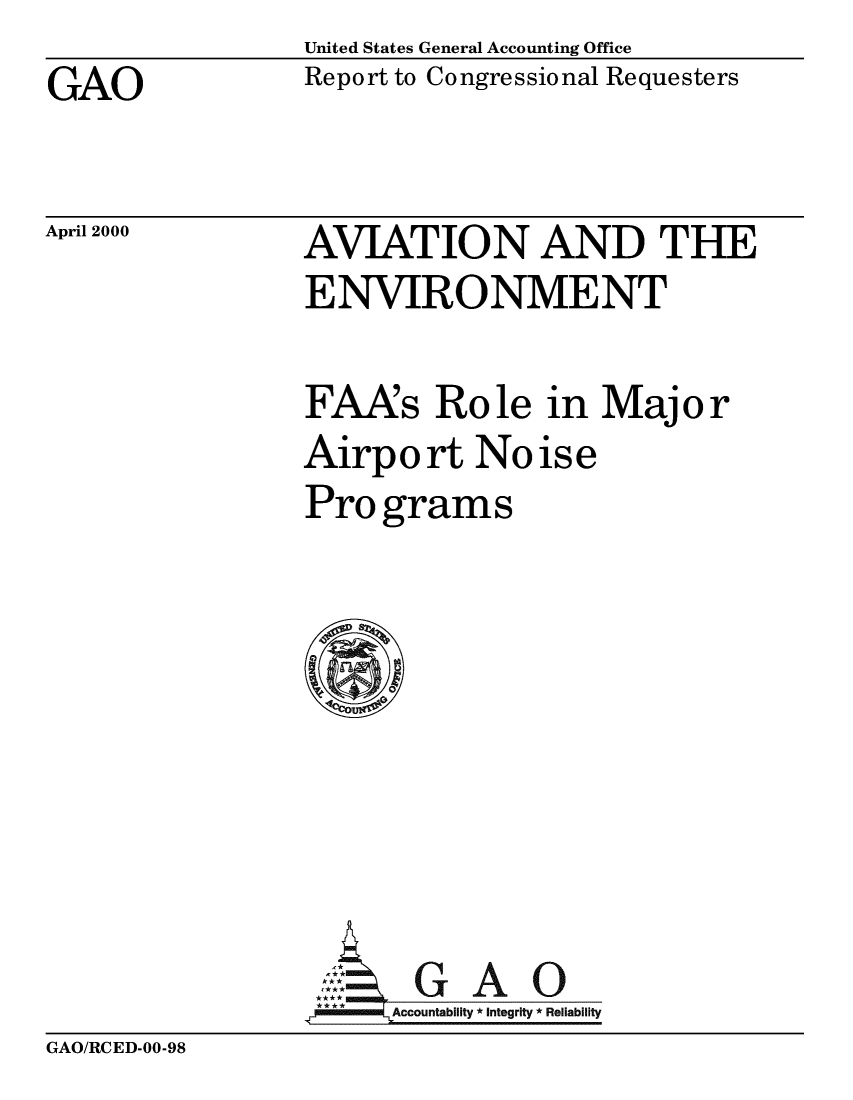 handle is hein.gao/gaobabivz0001 and id is 1 raw text is: United States General Accounting Office


GAO


Report to Congressional Requesters


April 2000


AVIATION AND THE
ENVIRONMENT

FAAs Role in Maj or
Airp o rt No is e
Pro grams


Accountability * Integrity * Reliability


GAO/RCED-00-98


