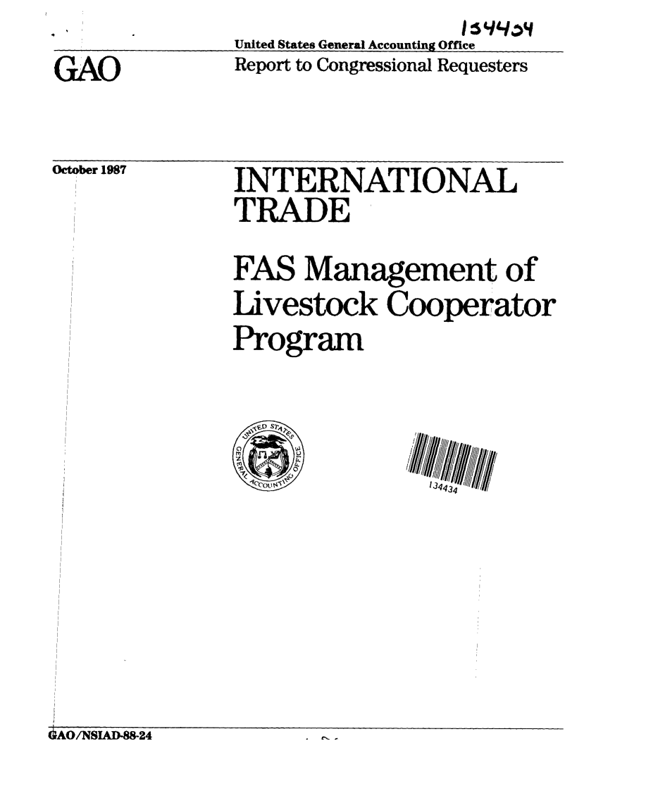 handle is hein.gao/gaobaboqg0001 and id is 1 raw text is: 1:5944:14


United States General Accounting Office
Report to Congressional Requesters


GAO


October 1987


INTERNATIONAL
TRADE
FAS Management of
Livestock Cooperator
Program


&A/NSIAD-88-24


